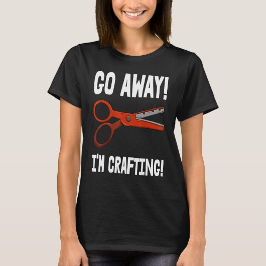Go-Away I'm Crafting - Crafting Sayings T-shirt (Voorkant)