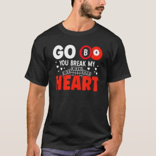 Go B4 Je Break Mijn Hart Lucky Gokken Bingo Spelen T-shirt