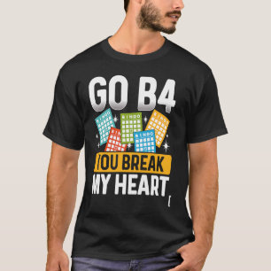 Go B4 Je breekt mijn hart Bingo T-shirt