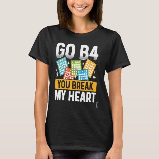 Go B4 You Break My Heart Bingo T-shirt (Voorkant)