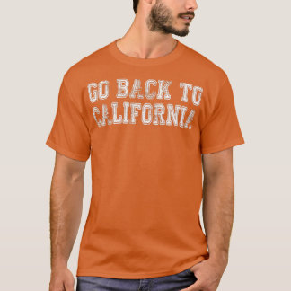 Go Back To California  T-shirt