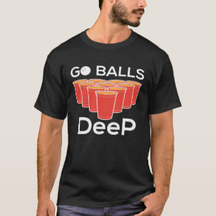 Go Balls Deep I Beer Ping Pong Tafeltennis T-shirt