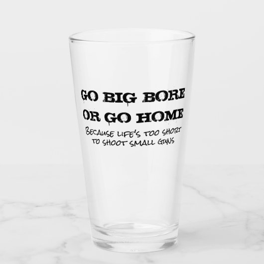 Go Big Bore of Go Home Pint Glass Glas (Voorkant)