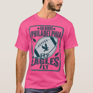 Go Birds Philadelphia Fly Eagles Fly T-shirt