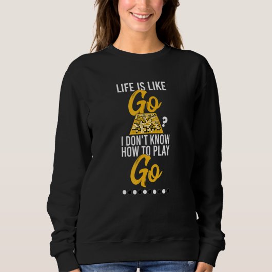 Go Board game Sarcastic Quote Life is net alsof Go Trui (Voorkant)