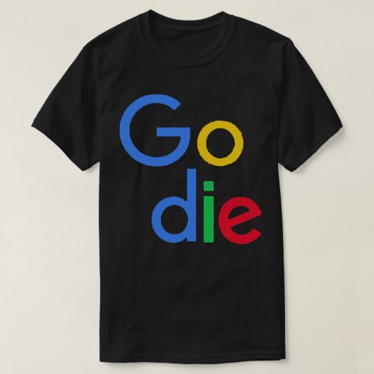 Go Die Google Parodie Design T-shirt (Design voorkant)