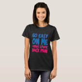 Go Easy On Me I Have Lower Back Pain     T-shirt (Voorkant volledig)