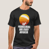 Go Enjoy Paragliding And Enjoy Airgasm Paraglider T-shirt (Voorkant)