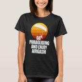 Go Enjoy Paragliding And Enjoy Airgasm Paraglider  T-shirt (Voorkant)