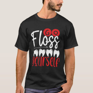 Go Floss Yourself Dental Assistant Backprint Denti T-shirt