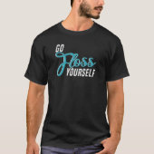 Go Floss Yourself   Dental Assistant & Dentistry D T-shirt (Voorkant)