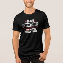 Go Get Everything Motivational Mindset Graphic Tri-Blend Shirt