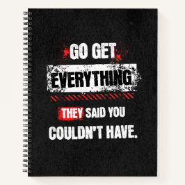 Go Get Everything They Said You Couldn't Have Notitieboek