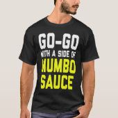 Go Go with a Side of Mumbo Sauce T-shirt (Voorkant)
