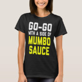 Go Go with a Side of Mumbo Sauce T-shirt (Voorkant)