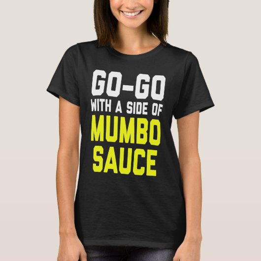 Go Go with a Side of Mumbo Sauce T-shirt (Voorkant)