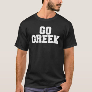 Go Greek Funny Fratority College Rush Si T-shirt