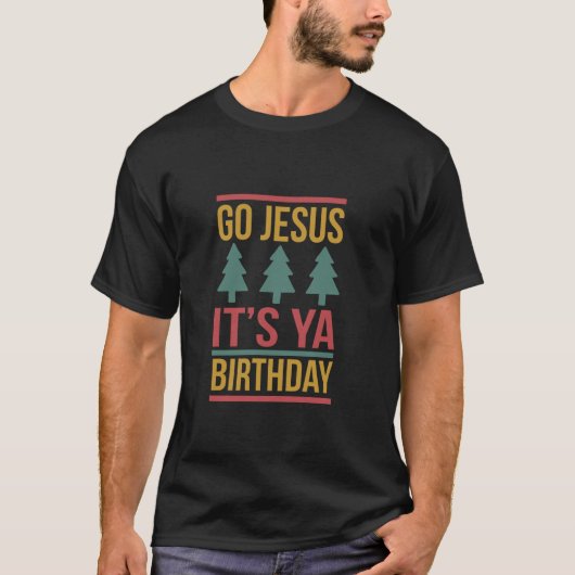 Go Jesus It s Ya Birthday Funny Christmas Ugly Swe T-shirt (Voorkant)
