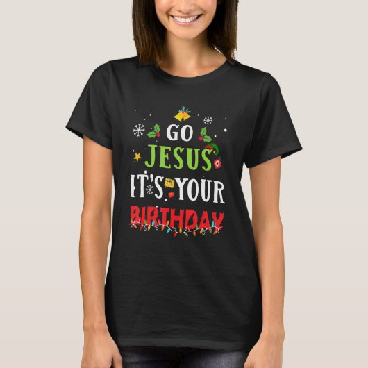Go Jesus Its Your Birthday   Christmas T-shirt (Voorkant)