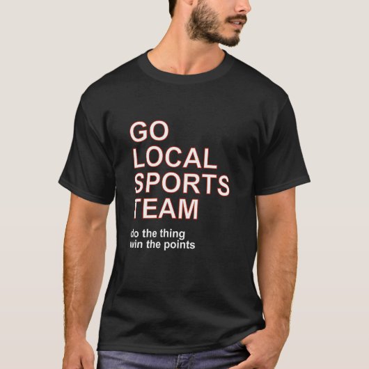 Go Local Sports Team T-Shirt, Funny Sarcastic T-shirt (Voorkant)