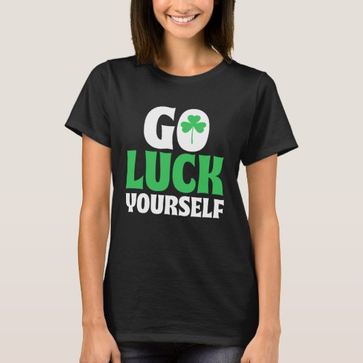 Go Luck Yourself Ireland St Patrick s Day Shamrock T-shirt (Voorkant)