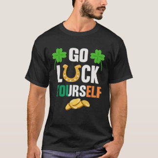 Go Luck Yourself Irish St Patrick Day shenanigans T-shirt