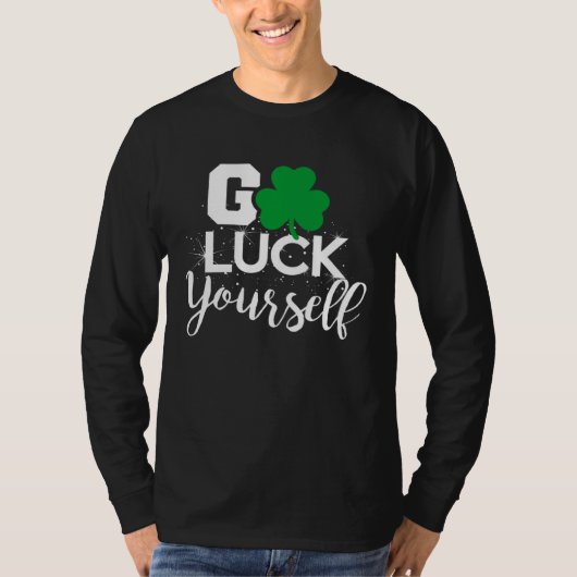 Go Luck Yourself Lucky St Patricks Day  Drinking G T-shirt (Voorkant)
