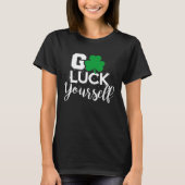 Go Luck Yourself Lucky St Patricks Day  Drinking G T-shirt (Voorkant)