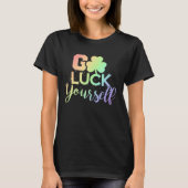 Go Luck Yourself Lucky St Patricks Day Drinking G T-shirt (Voorkant)