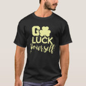 Go Luck Yourself Lucky St Patricks Day Drinking G T-shirt (Voorkant)