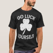 Go Luck Yourself Saint Patrick Day Funny St Patric T-shirt (Voorkant)