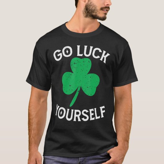 Go Luck Yourself Saint Patrick Day Funny St Patric T-shirt (Voorkant)