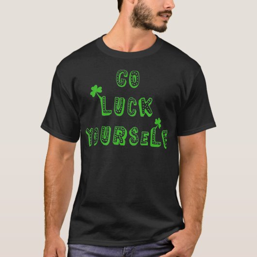Go Luck Yourself  St Patricks Day Drinking Irish T-shirt (Voorkant)