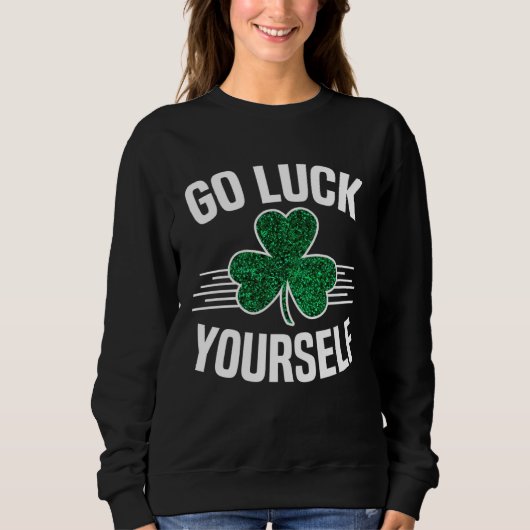 Go Luck Yourself St Patricks Day Sarcastic Irish S Trui (Voorkant)