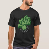 Go Luck Yourself St. Patricks Day T-shirt (Voorkant)