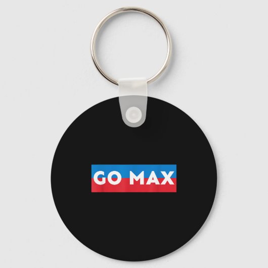Go Max Shirt! Go Max Go Big! Or Go Home Go Max! Sleutelhanger (Voorkant)