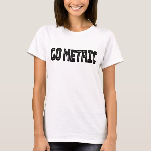 Go Metric - Metric System Science Quottes T-shirt (Voorkant)