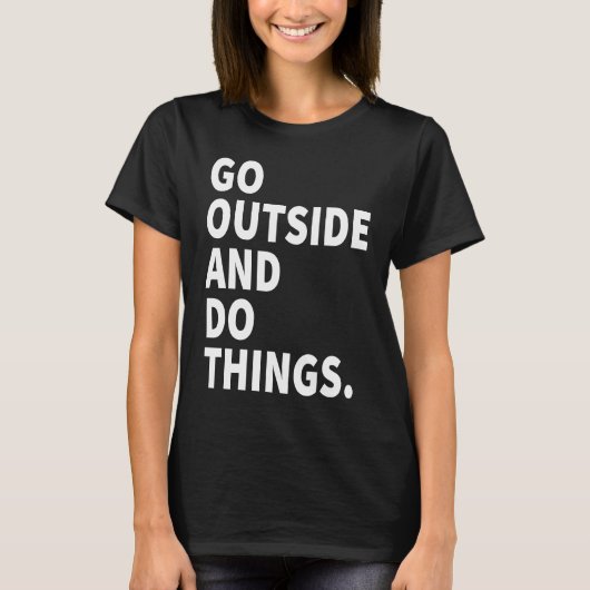 Go Outside And Do Things  Outdoors Camping Mountai T-shirt (Voorkant)