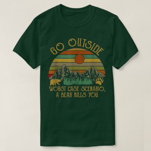 Go Outside Worst Case Scenario A Bear Kill You Vin T-shirt (Design voorkant)
