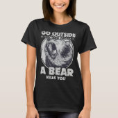 Go Outside Worst Case Scenario A Bear Kills You T-shirt (Voorkant)