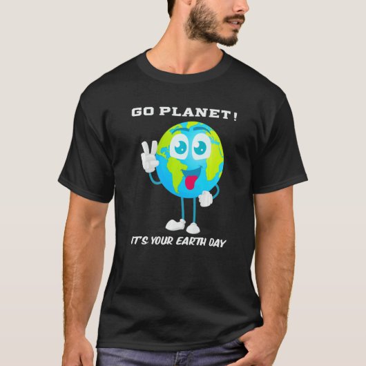 Go Planet Het is je Earth Day Quote Gezegde Slogan T-shirt (Voorkant)