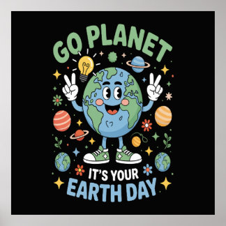 Go Planet Its Your Earth Day Poster