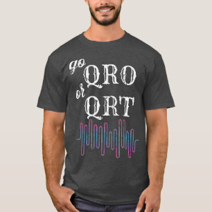 Go QRO of QRT Funny Amateur Radio Ham Radio _13 T-shirt