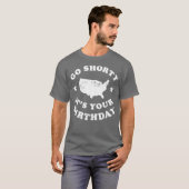 Go Shorty Het is jouw verjaardag T-shirt (Voorkant volledig)