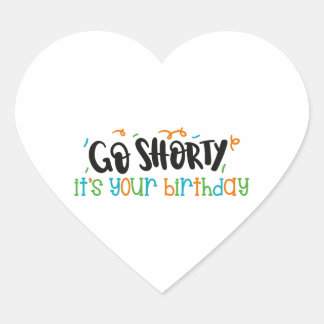 Go Shorty is je verjaardag Hart Sticker
