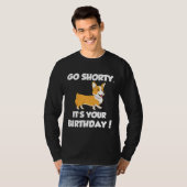 Go Shorty Its Your Birthday Funny Corgi Birthday T-shirt (Voorkant volledig)
