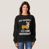 Go Shorty Its Your Birthday Funny Corgi Birthday Trui (Voorkant volledig)