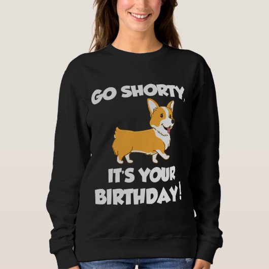 Go Shorty Its Your Birthday Funny Corgi Birthday Trui (Voorkant)