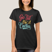 Go Sit On A Cactus - Funny Sarcasm Irony_2 T-shirt (Voorkant)