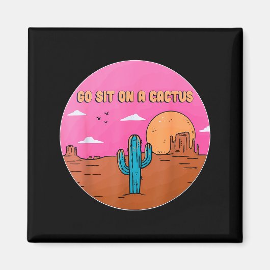 Go Sit On A Cactus Succulent Plant Gardening Desig Magneet (Voorkant)